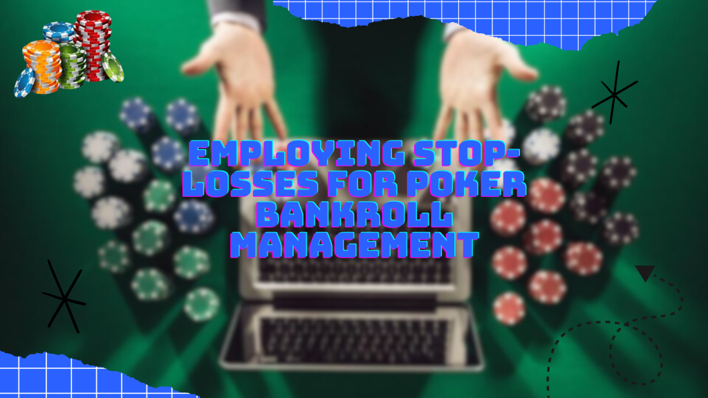 Employing Stop-Losses for Poker Bankroll Management