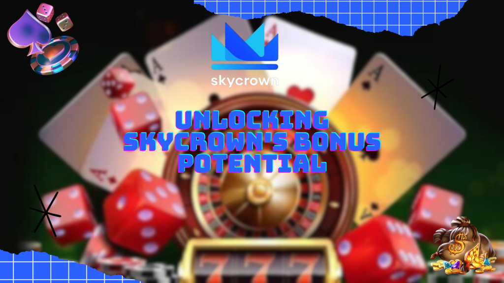 Unlocking SkyCrown's Bonus Potential