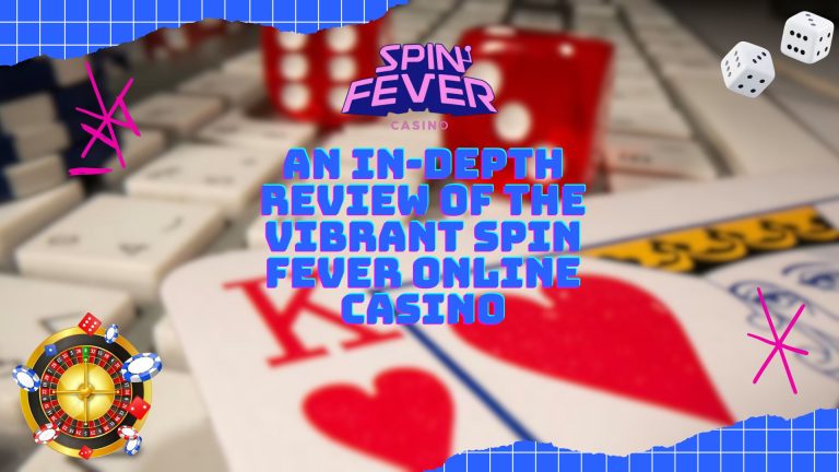 An In-Depth Review of the Vibrant Spin Fever Online Casino