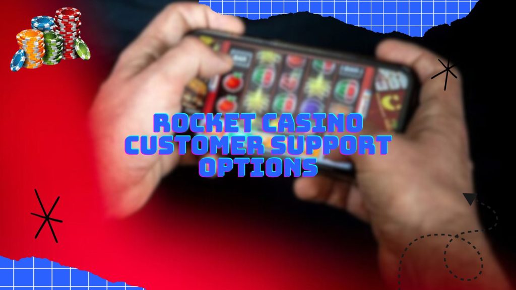 Rocket Casino Customer Support Options