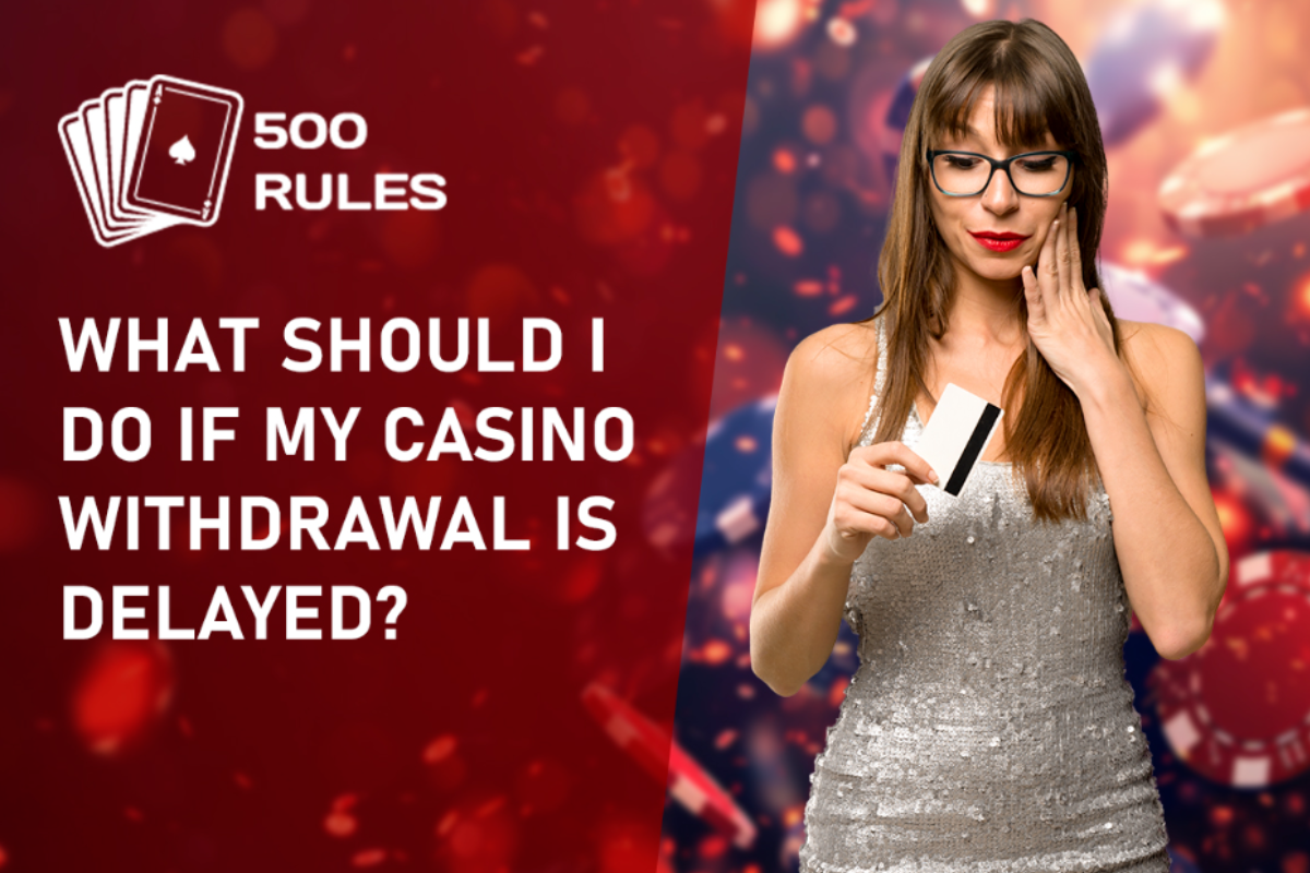 What Should I Do If My Casino Withdrawal is Delayed? 